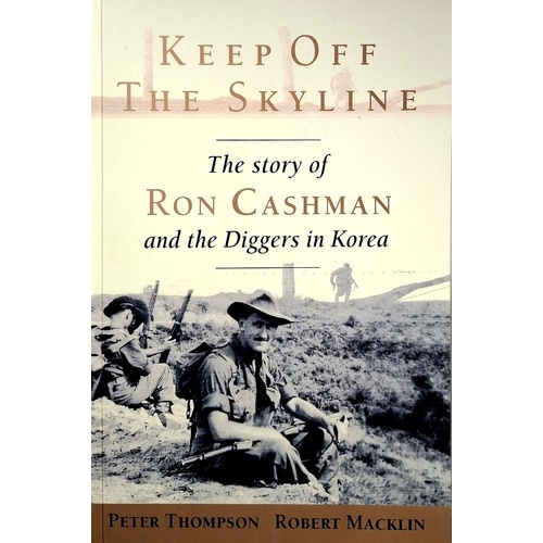 Keep Off The Skyline. The Story Of Ron Cashman And The Diggers In Korea