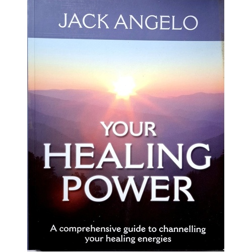 Your Healing Power. A Comprehensive Guide To Channelling Your Healing Energies