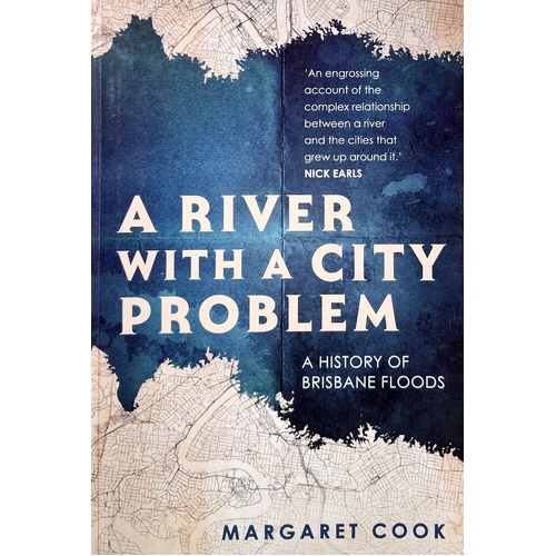 A River With A City Problem. A History Of Brisbane Floods