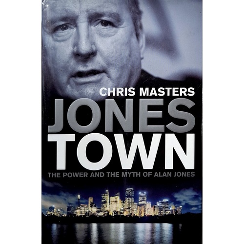 Jones Town. The Power And The Myth Of Alan Jones