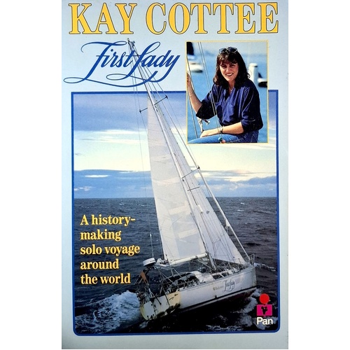 Kay Cottee, First Lady. A History Making Solo Voyage Around The World