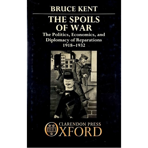 The Spoils Of War. Politics, Economics And Diplomacy Of Reparations, 1918-32