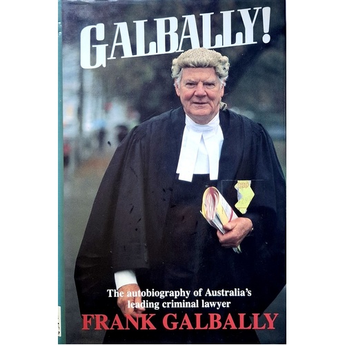 Galbally. The Autobiography Of Australia's Leading Criminal Lawyer