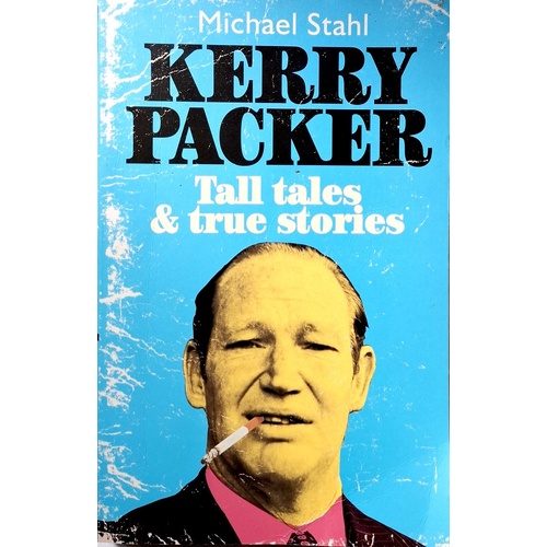 Kerry Packer. Tall Tales And True Stories