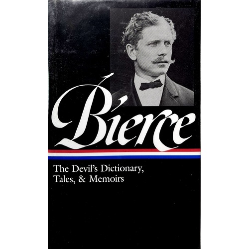 Ambrose Bierce. The Devil's Dictionary, Tales, & Memoirs