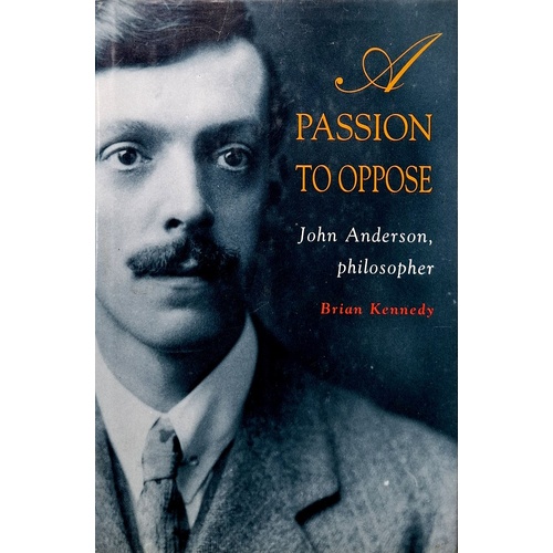 Passion To Oppose. John Anderson, Philosopher