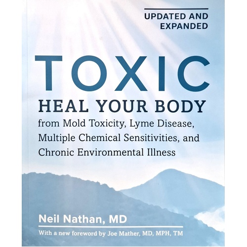 Toxic. Heal Your Body From Mold Toxicity, Lyme Disease, Multiple Chemical Sensitivities, And Chronic Environmental Illness