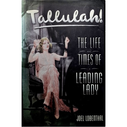 Tallulah. The Life And Times Of A Leading Lady