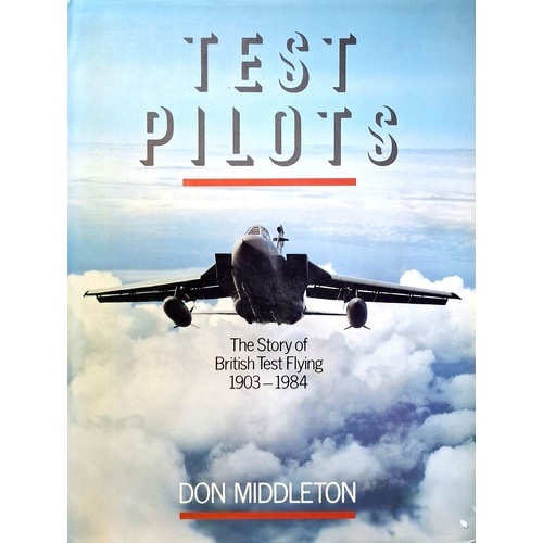 Test Pilots. The Story Of British Test Flying 1903-1984