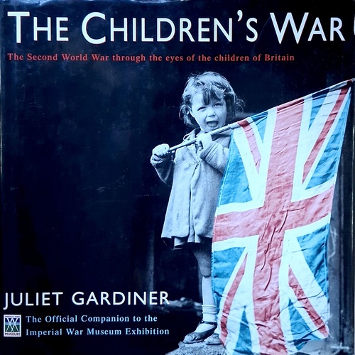 The Children's War. The Second World War Through The Eyes Of The Children Of Britain