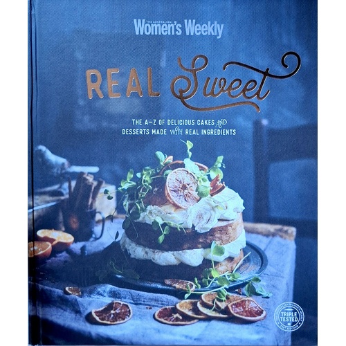 Real Sweet. The A-Z Of Delicious Cakes And Desserts Made With Real Ingredients