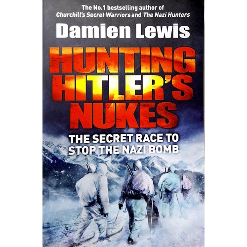 Hunting Hitler's Nukes. The Secret Race To Stop The Nazi Bomb