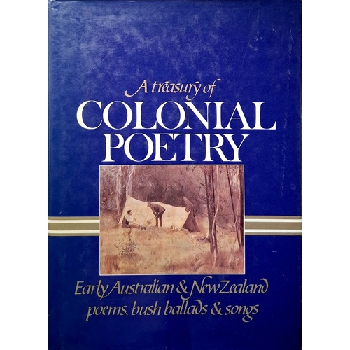 A Treasury Of Colonial Poetry. Early Australian And New Zealand Poems, Bush Ballards And Songs