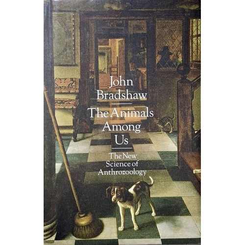 The Animals Among Us. The New Science Of Anthrozoology