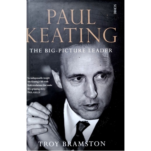 Paul Keating. The Big Picture Leader