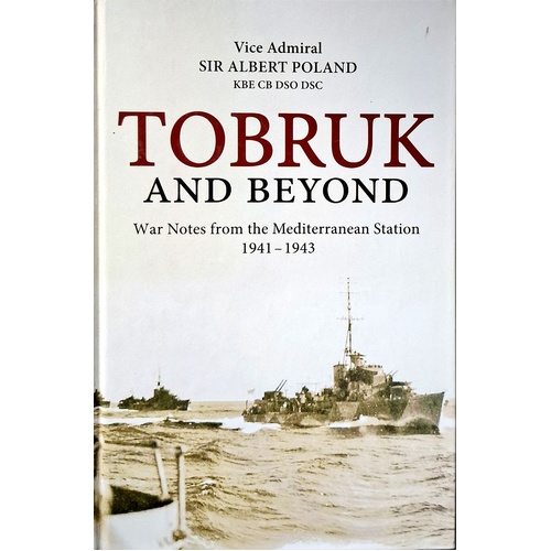 Tobruk And Beyond. War Notes From The Mediterranean Station 1941-1943