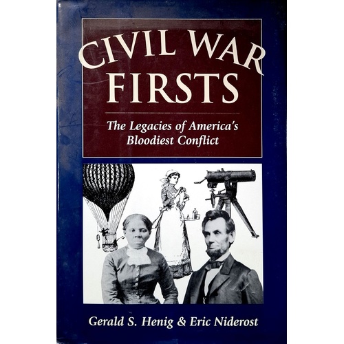 Civil War Firsts. The Legacies Of America's Bloodiest Conflict