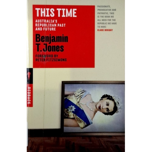This Time. Australia's Republican Past And Future