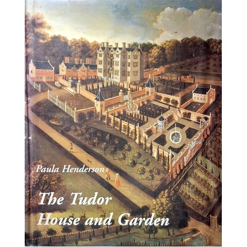 The Tudor House And Garden. Architecture And Landscape In The Sixteenth And Early Seventeenth Centuries