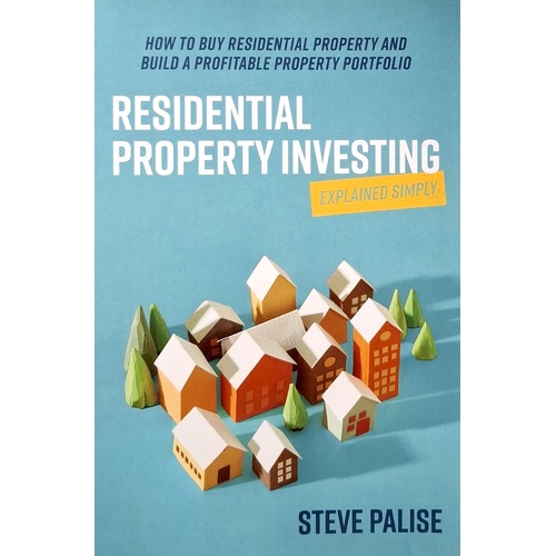 Residential Property Investing Explained Simply. How To Buy Residential Property And Build A Profitable Property Portfolio