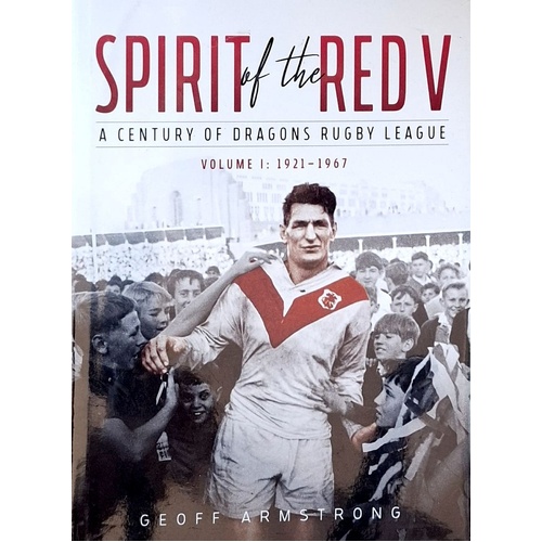 Spirit Of The Red V. A Century Of Dragons Rugby League. Volume 1. 1921-1967