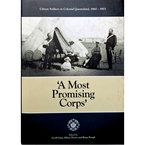 A Most Promising Corps. Citizen Soldiers In Colonial Queensland 1860-1903