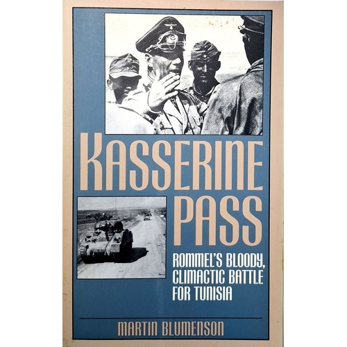 Kasserine Pass. Rommel's Bloody, Climactic Battle for Tunisia
