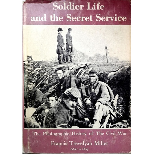 Soldier Life And The Secret Service. The Photographic History Of The Civil War