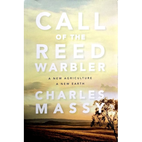 Call Of The Reed Warbler. A New Agriculture - A New Earth