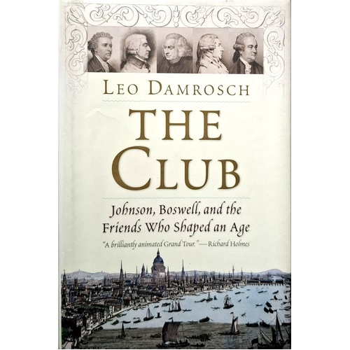 The Club. Johnson, Boswell, And The Friends Who Shaped An Age