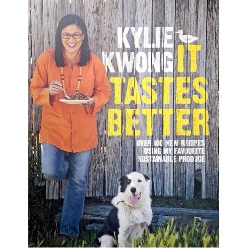 It Tastes Better. Over 100 New Recipes Using My Favourite Sustainable Produce