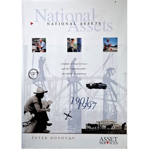 National Assets. A History Of Asset Services And The Commonwealths Day-Labour Organisation 1901-1997