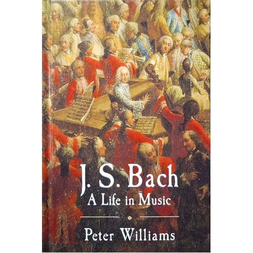 J. S. Bach. A Life In Music