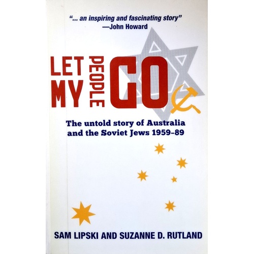 Let My People Go. The Untold Story Of Australia And The Soviet Jews 1959-89
