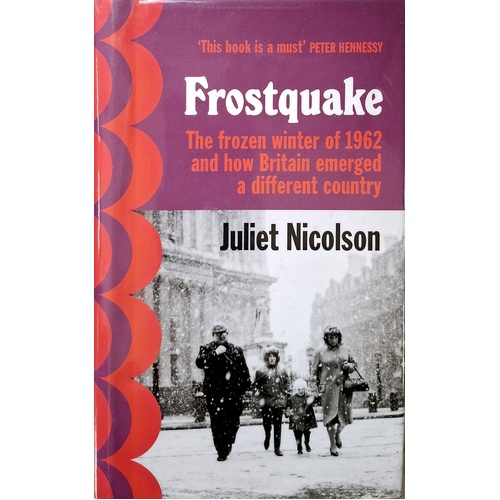 Frostquake. The Frozen Winter Of 1962 And How Britain Emerged A Different Country