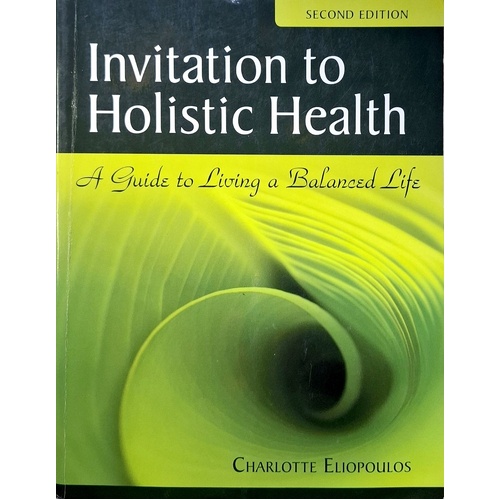 Invitation to Holistic Health. A Guide to Living a Balanced Life