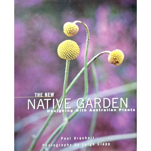The New Native Garden. Designing With Australian Plants