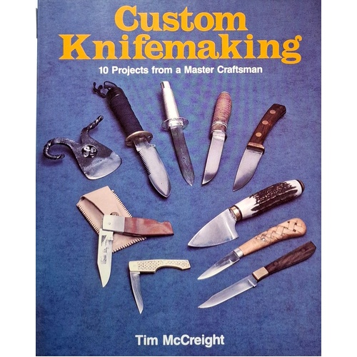 Custom Knifemaking. 10 Projects From A Master Craftsman