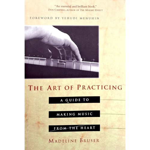 Art Of Practicing. A Guide To Making Music From The Heart