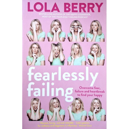 Fearlessly Failing. Overcome Fear, Failure And Heartbreak To Find Your Happy