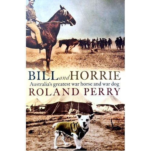 Bill And Horrie. Australia's Greatest War Horse And War Dog