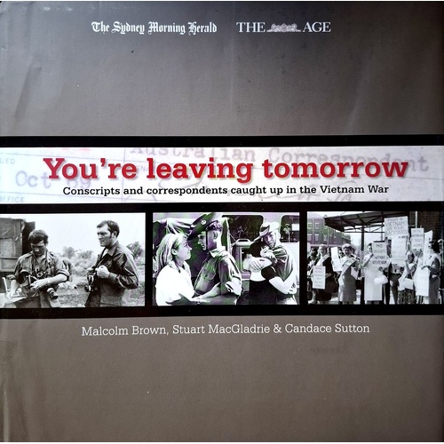 You're Leaving Tomorrow. Conscripts And Correspondents Caught Up In The Vietnam War