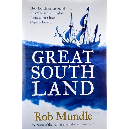 Great South Land. How Dutch Sailors Found Australia And An English Pirate Almost Beat Captain Cook