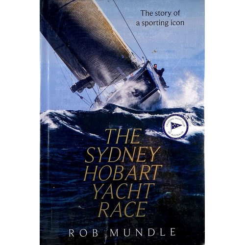 Sydney Hobart Yacht Race. The Story Of A Sporting Icon