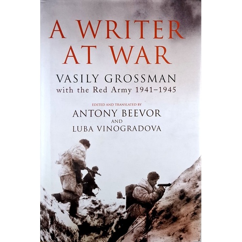 A Writer At War. Vasily Grossman With The Red Army 1941-1945