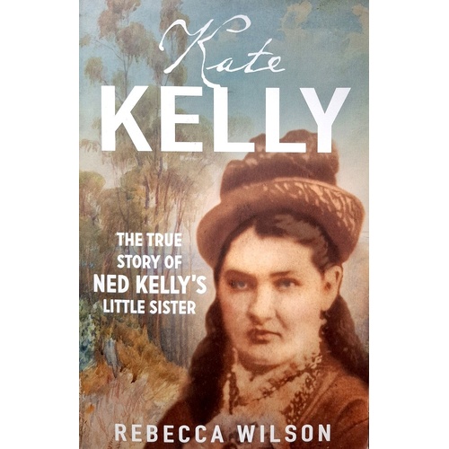 Kate Kelly. The Story Of Ned Kelly's Little Sister