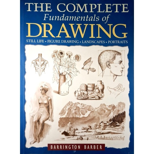 The Complete Fundamentals Of Drawing. Still Life, Figure Drawing, Landscapes, Portraits