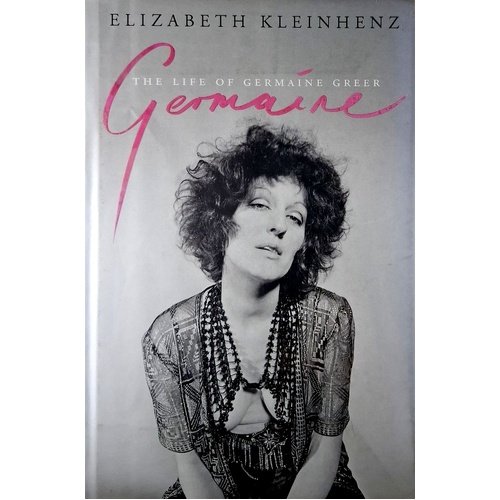Germaine. The Life Of Germaine Greer