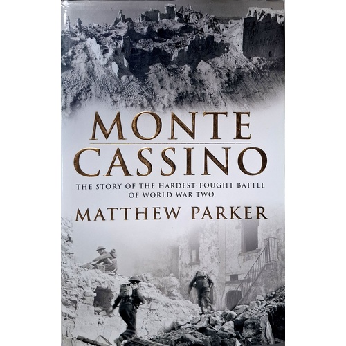 Monte Cassino. The Story Of One Of The Hardest-Fought Battles Of World War Two