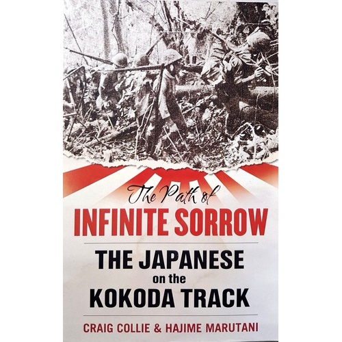 The Path Of Infinite Sorrow. The Japanese On The Kokoda Track